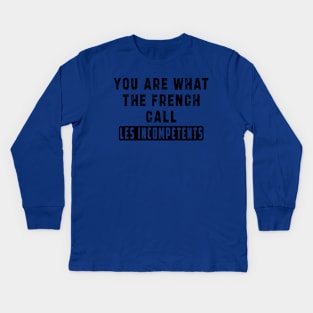 You are what the French call Les incompetents: Newest design for 2024 Kids Long Sleeve T-Shirt